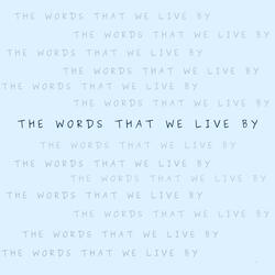 The Words That We Live By
