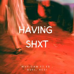Having Shxt (feat. E$, Guel & Ace!)