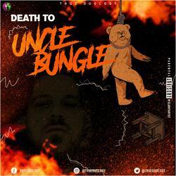 Death To Uncle Bungle