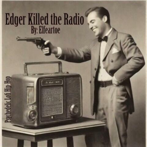 Edger Killed the Radio