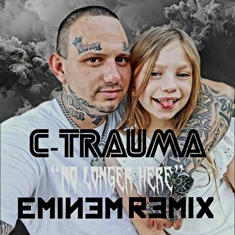 C-TRAUMA NO LONGER HERE (EMINEM REMIX WHEN IM GONE)