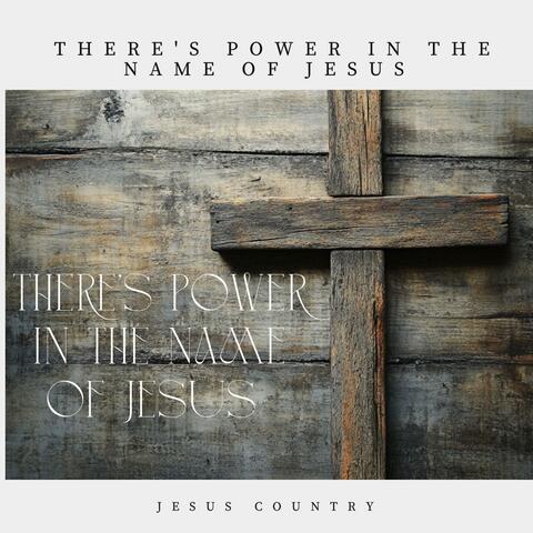 There's Power In The Name Of Jesus