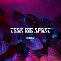 TEAR ME APART