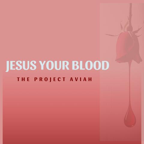 Jesus Your Blood