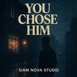 You Chose Him
