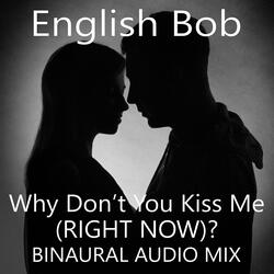 Why Don't You Kiss Me (RIGHT NOW)?