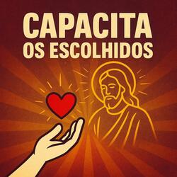 Ele Capacita os Escolhidos