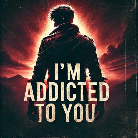 I'M Addicted To You