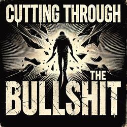 Cutting Through The Bullshit