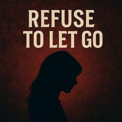 Refuse To Let Go
