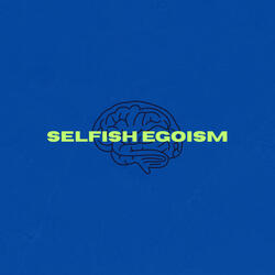 SELFISH EGOISM