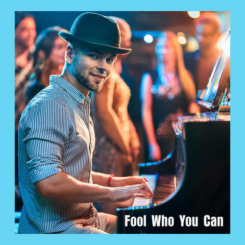 Fool Who You Can