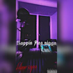Rappin Ass Nigga