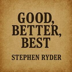 GOOD, BETTER, BEST
