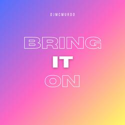 Bring it on