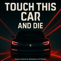 Touch This Car And Die (feat. Retaliatory AI Robots)