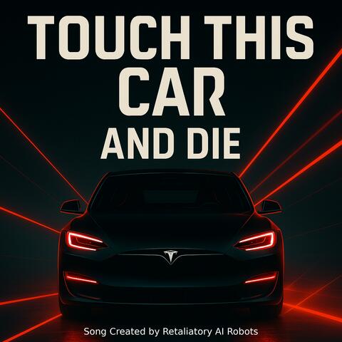 Touch This Car And Die (feat. Retaliatory AI Robots)