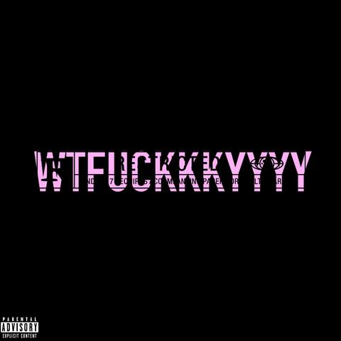 WTFUCKKKYYYY