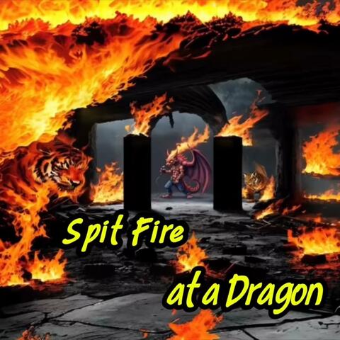 Spit Fire at a Dragon