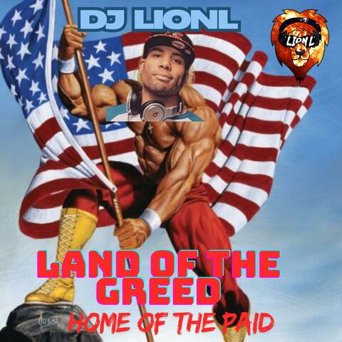Land of the Greed Home of the Paid