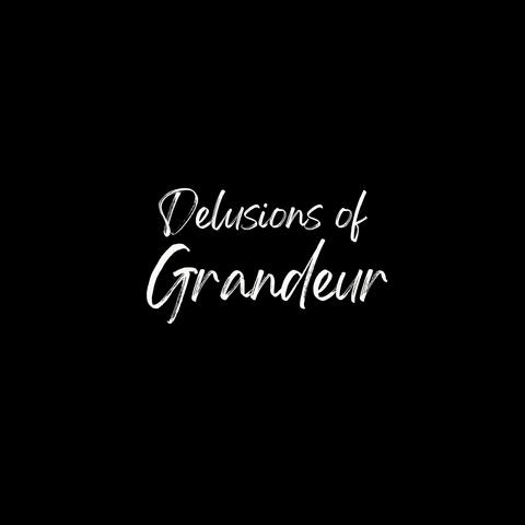 Delusions of Grandeur