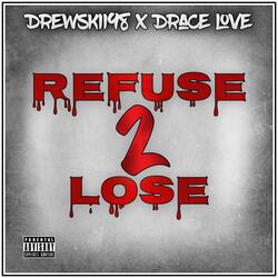 Refuse 2 Lose (feat. Drace Love)