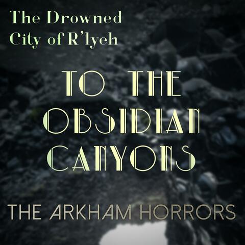 The Drowned City of R'lyeh (Original Soundtrack) To the Obsidian Canyons
