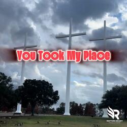 You Took My Place