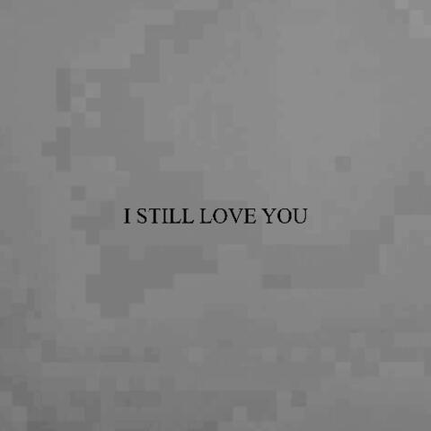 I STILL LOVE YOU