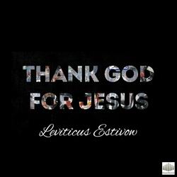 THANK GOD FOR JESUS