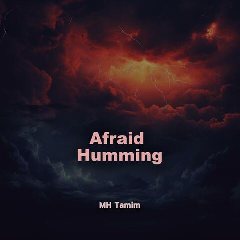Afraid Humming