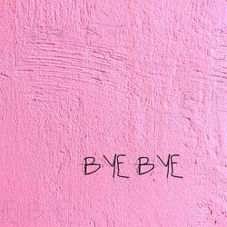BYE BYE