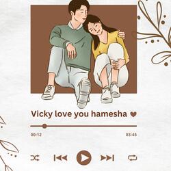 Vicky love you hamesha