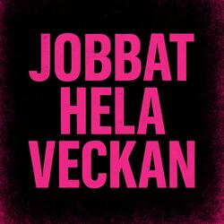 Jobbat hela veckan