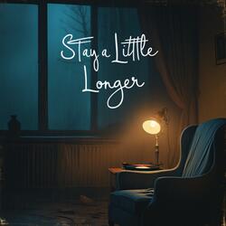 Stay A Little Longer