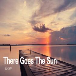 There Goes The Sun