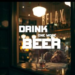 Drink One More Beer