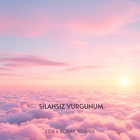 Silahsız Vurgunum (feat. Burak Arıkan)