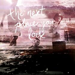 The Next Place You Look