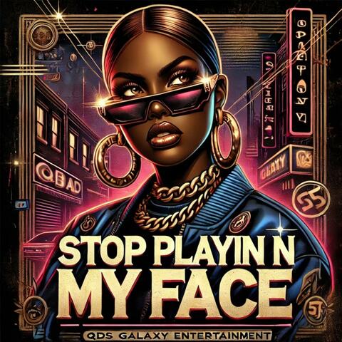 Stop Playin N My Face