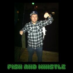 Fish and Whistle