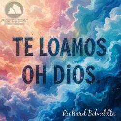 TE LOAMOS OH DIOS
