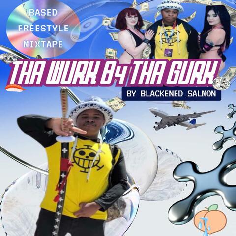 THA WURK B4 DA GURK BASED FREESTYLE MIXTAPE