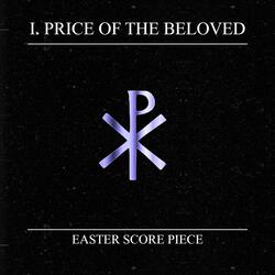 I. PRICE OF THE BELOVED (Easter Score Piece)
