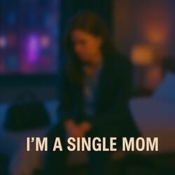 I'm a Single Mom