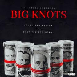 Big Knots (feat. East The Unsigned)