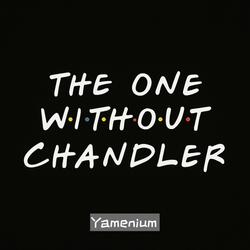 The One Without Chandler