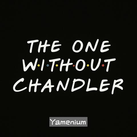 The One Without Chandler