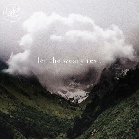 Let The Weary Rest