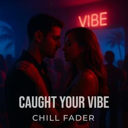 Caught Your Vibe